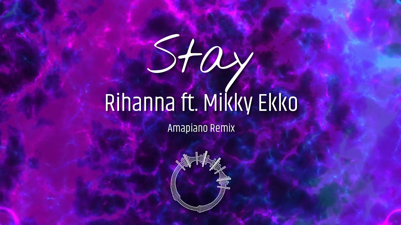 Stay - Rihanna (Amapiano Remix) By Renaissance