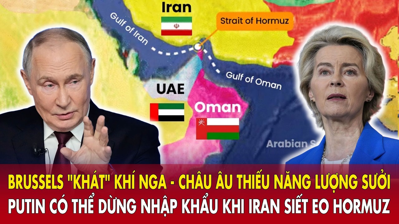Châu Âu 'khát' khí Nga-Brussels thiếu năng lượng sưởi: Putin sẽ dừng nhập khẩu khi Iran siết Hormuz