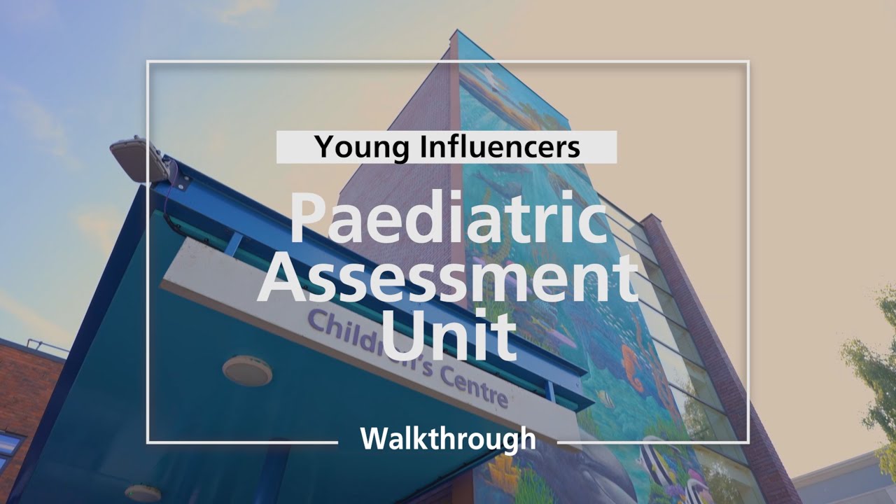 Gloucestershire Royal Hospital Paediatric Assessment Unit Walkthrough by the Young Influencers