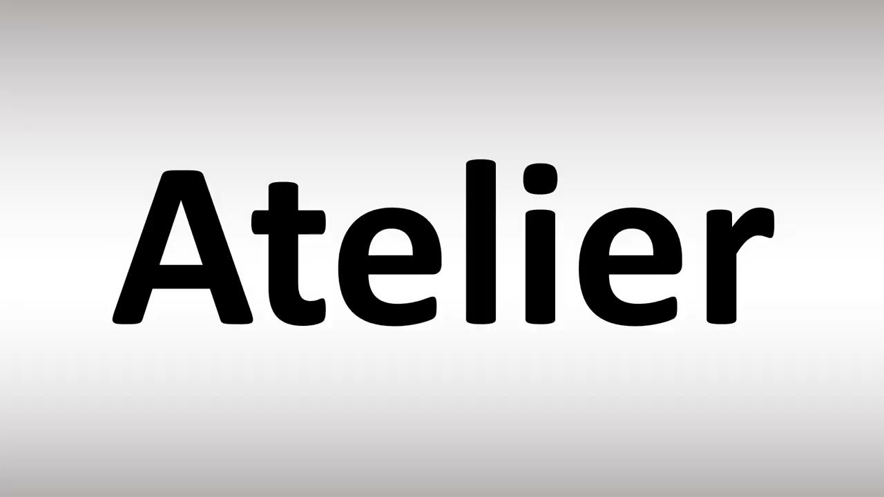 How to Pronounce Atelier