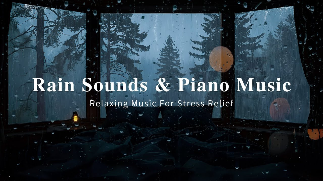 Soothing Piano Music with Rain Sounds for Relaxation, Stress Relief, Meditation & Inner Peace