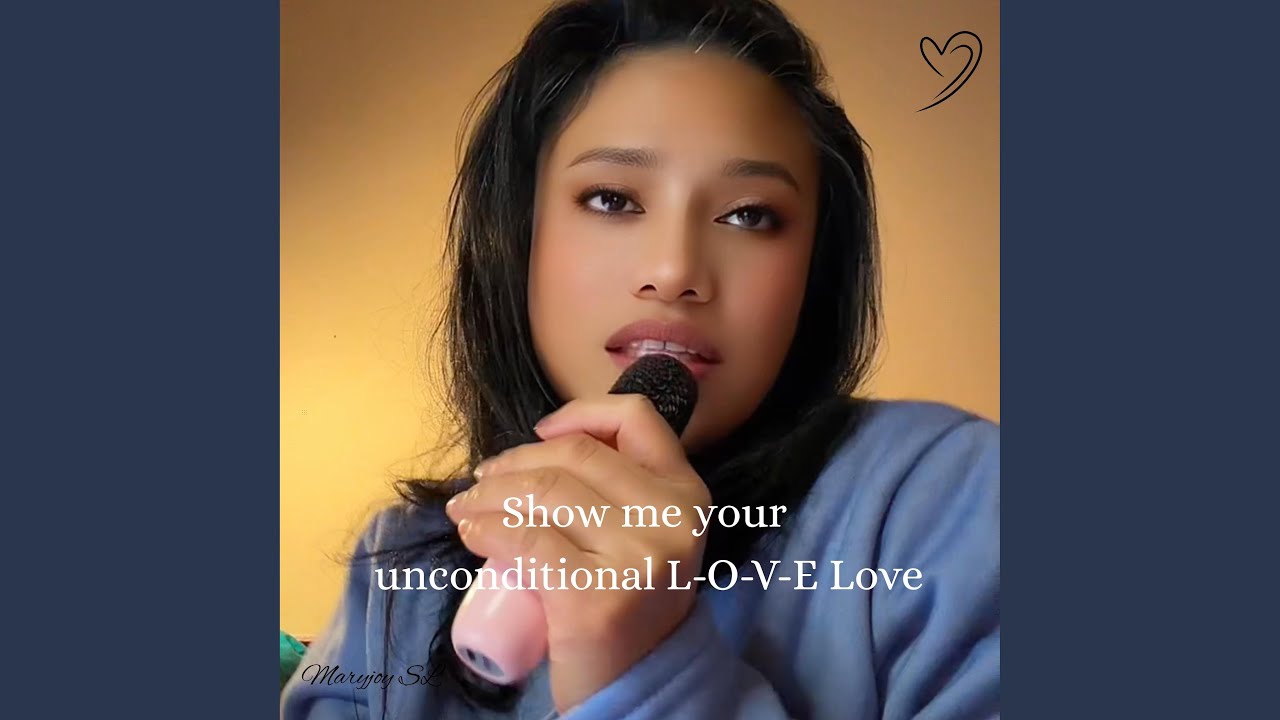 Show me your unconditional L-O-V-E Love