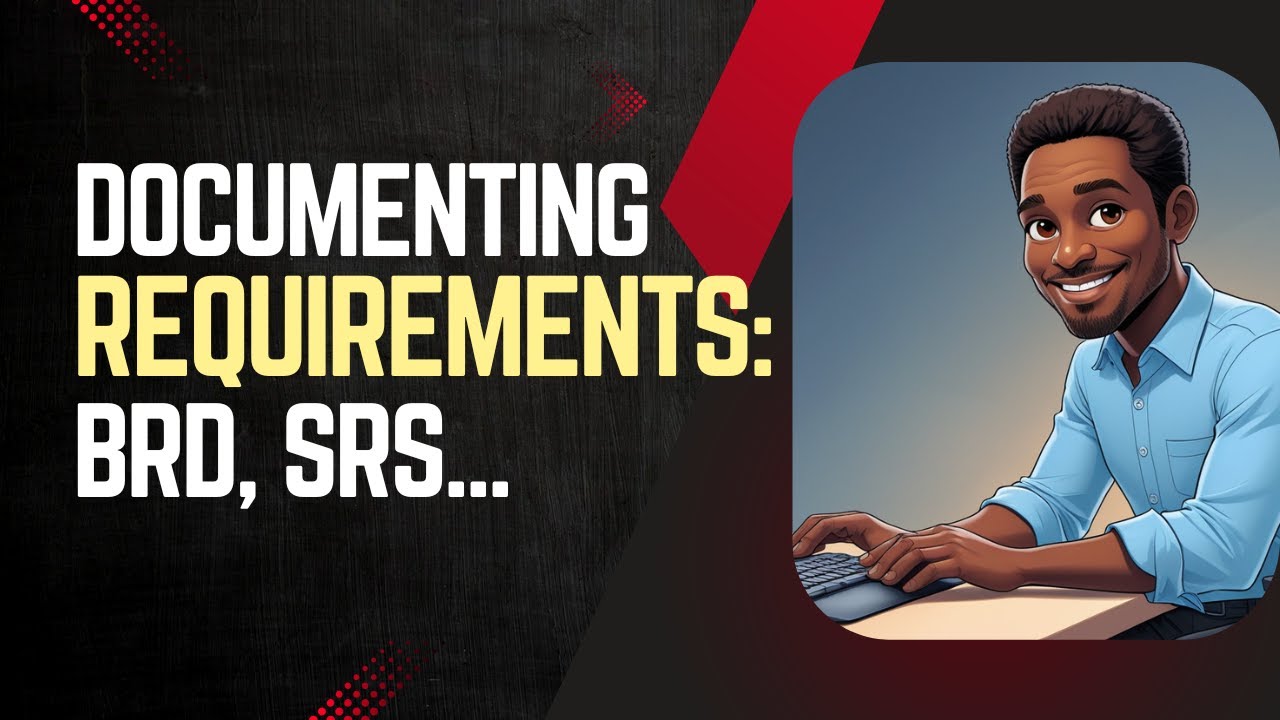 Requirements Documentation as a Business Analyst: BRD, FRS, User Stories...