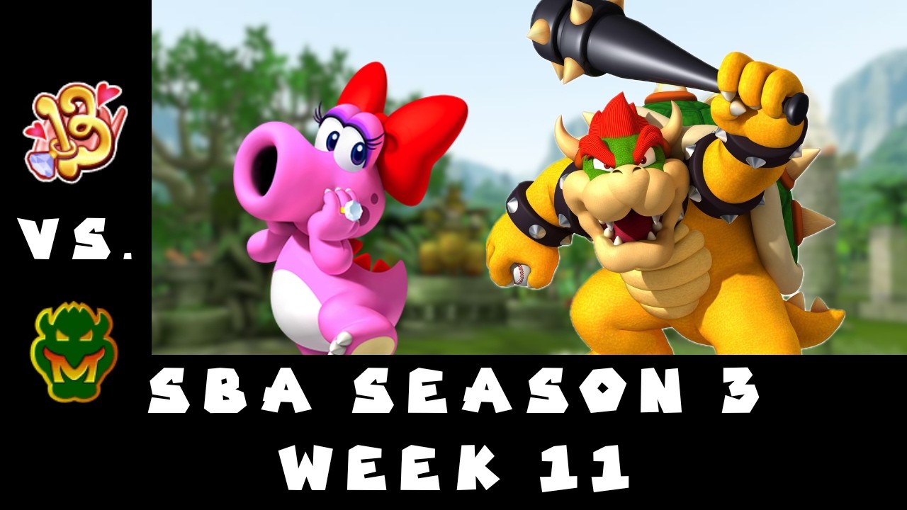 SBA S3 Week 11: Birdo Bows vs. Bowser Monsters