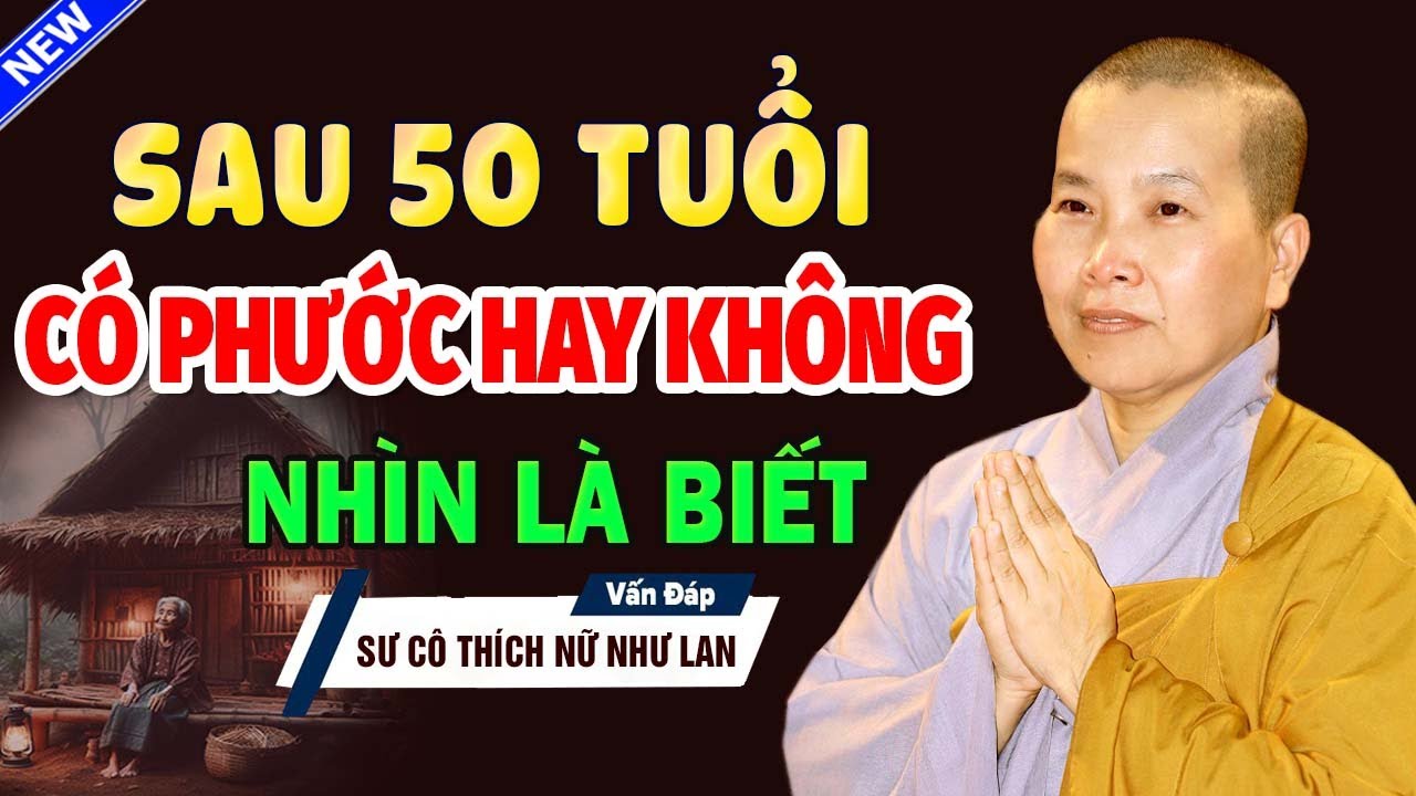 Sau 50 Tuổi Người Có Phước Hay Không Nhìn Là Biết |  Ni Sư Thích Nữ Như Lan