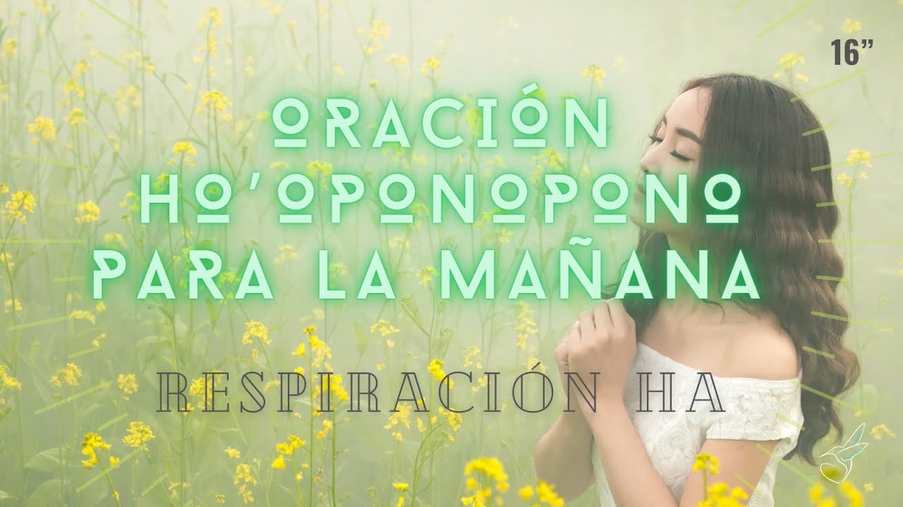ORACIÓN de HO´OPONOPONO para la MAÑANA ☀ MEDITACIÓN / RESPIRACIÓN HA , yo soy el yo apertura del día