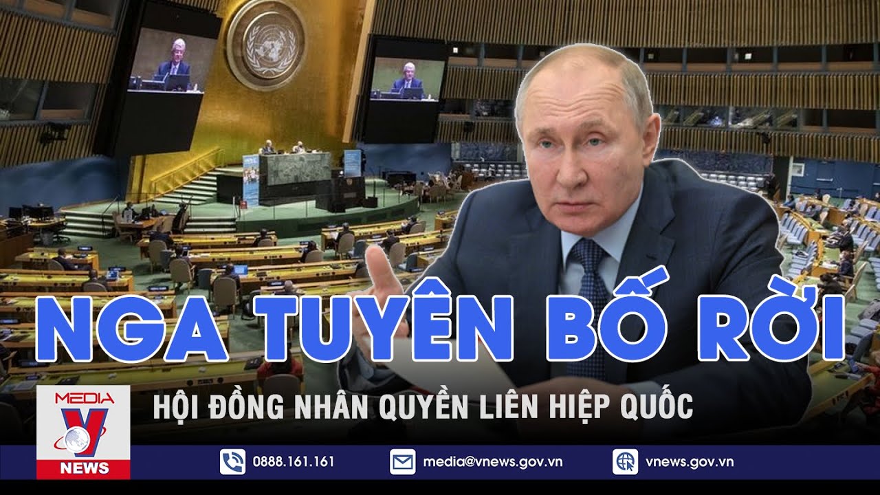 Nga tuy&ecirc;n bố rời Hội đồng Nh&acirc;n quyền Li&ecirc;n Hiệp Quốc - Thế giới h&ocirc;m nay - VNEWS