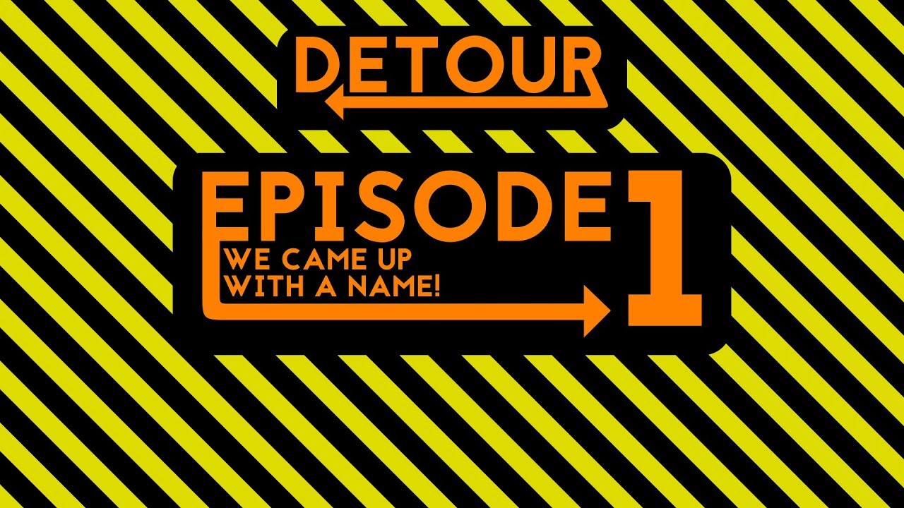 WE CAME UP WITH A NAME! | Detour Podcast | Episode 1