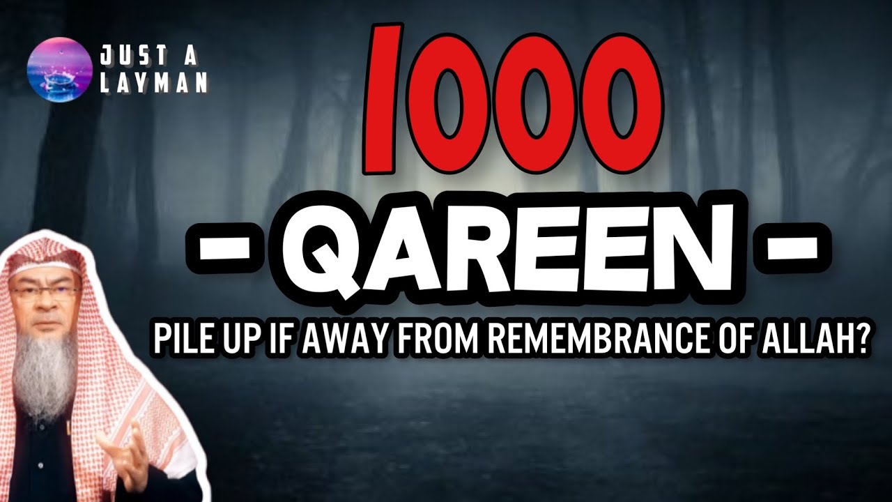 What is a Qareen,  will we have 1000 Qareen piled up when away from rememberance of Allah? assim al