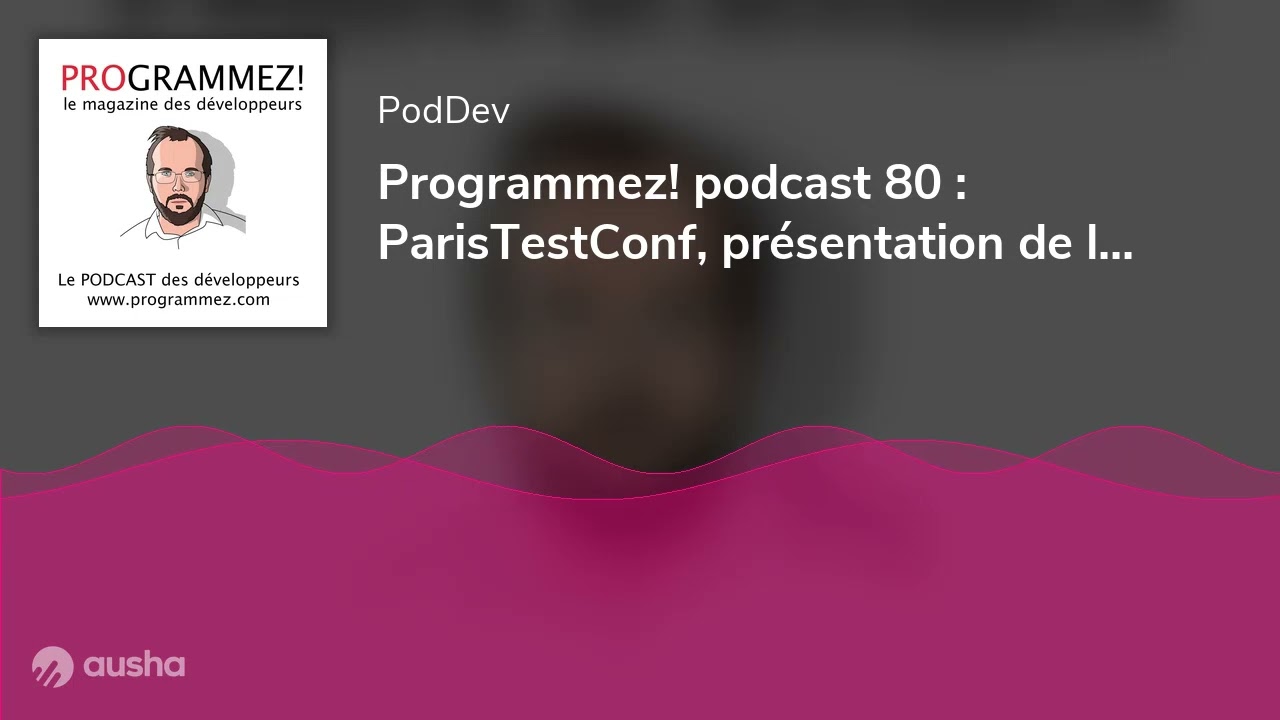 Programmez! podcast 80 : ParisTestConf, présentation de l'édition 2026
