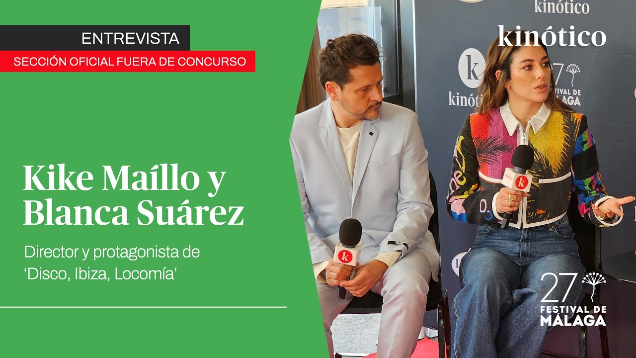 Entrevista con KIKE MAÍLLO y BLANCA SUÁREZ por DISCO, IBIZA, LOCOMÍA #27FestivalMálaga