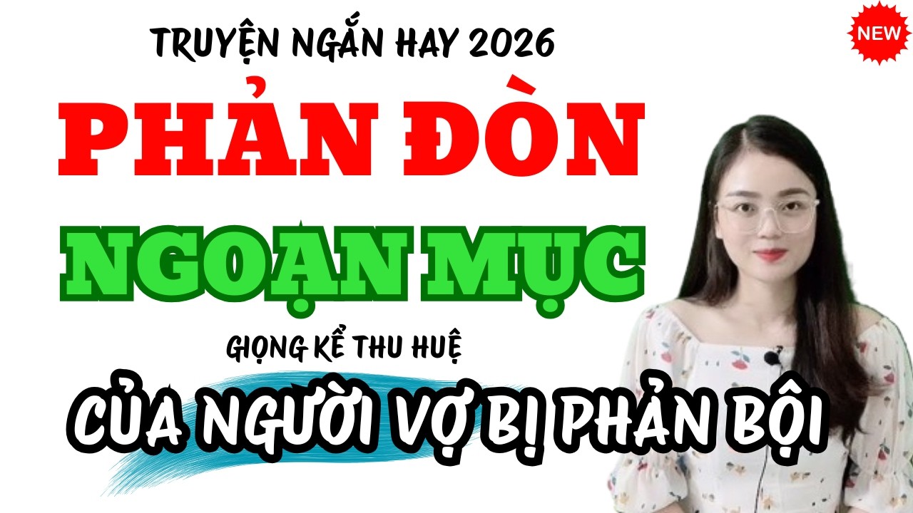 Truyện Ngắn Hay Phản Đòn Ngoạn Mục Của Người Vợ Bị Phản Bội | Truyện Mới MC Thu Huệ 2026