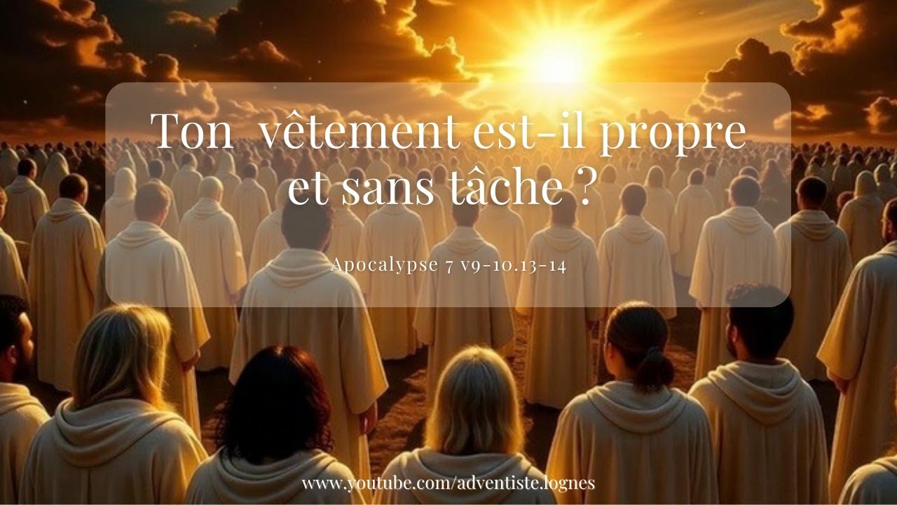 Sabbat 22 Novembre 2025 : Ton vêtement est-il propre et sans tâche ?