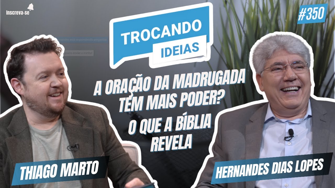 A oração da madrugada tem mais poder? O que a bíblia revela | Trocando Ideias| Hernandes Dias Lopes