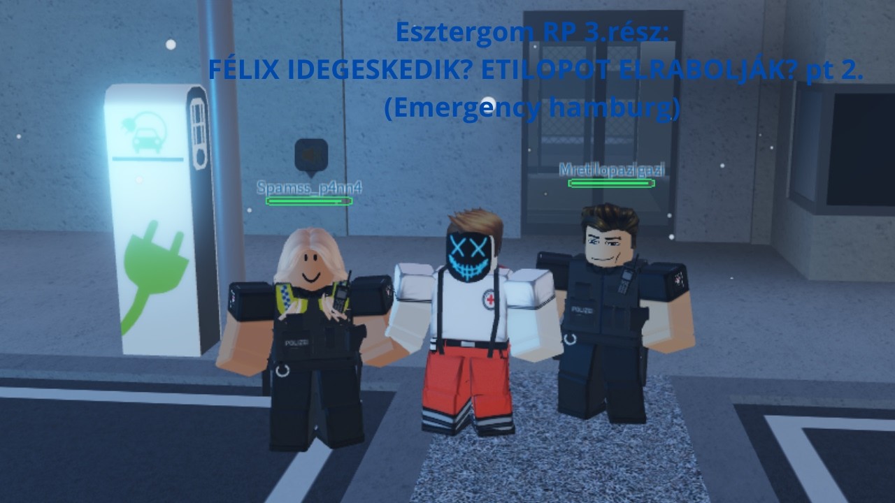 Esztergom RP 3.rész: FÉLIX IDEGESKEDIK? ETILOPOT ELRABOLJÁK? pt 2.(Emergency hamburg)