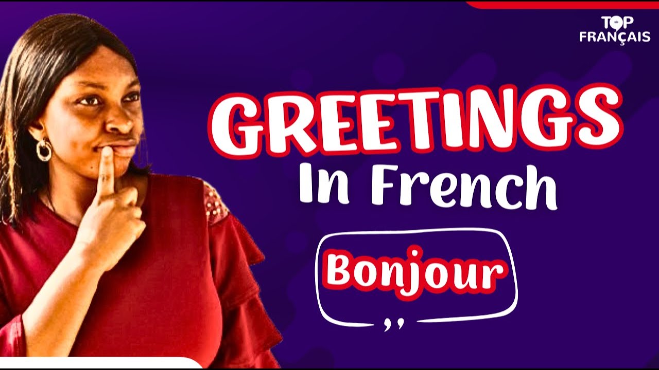 Different Ways To GREET in French || Topfrançais Academy