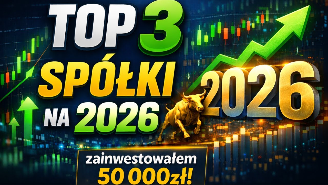 TOP 3 Spółki na 2026! Zainwestowałem 50 000 zł!
