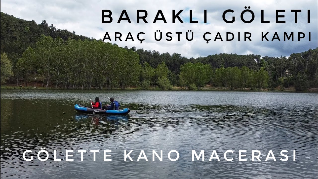 Baraklı Göleti Araç Üstü Çadır Kampı ve Baraklı Göletinde Kano Macerası