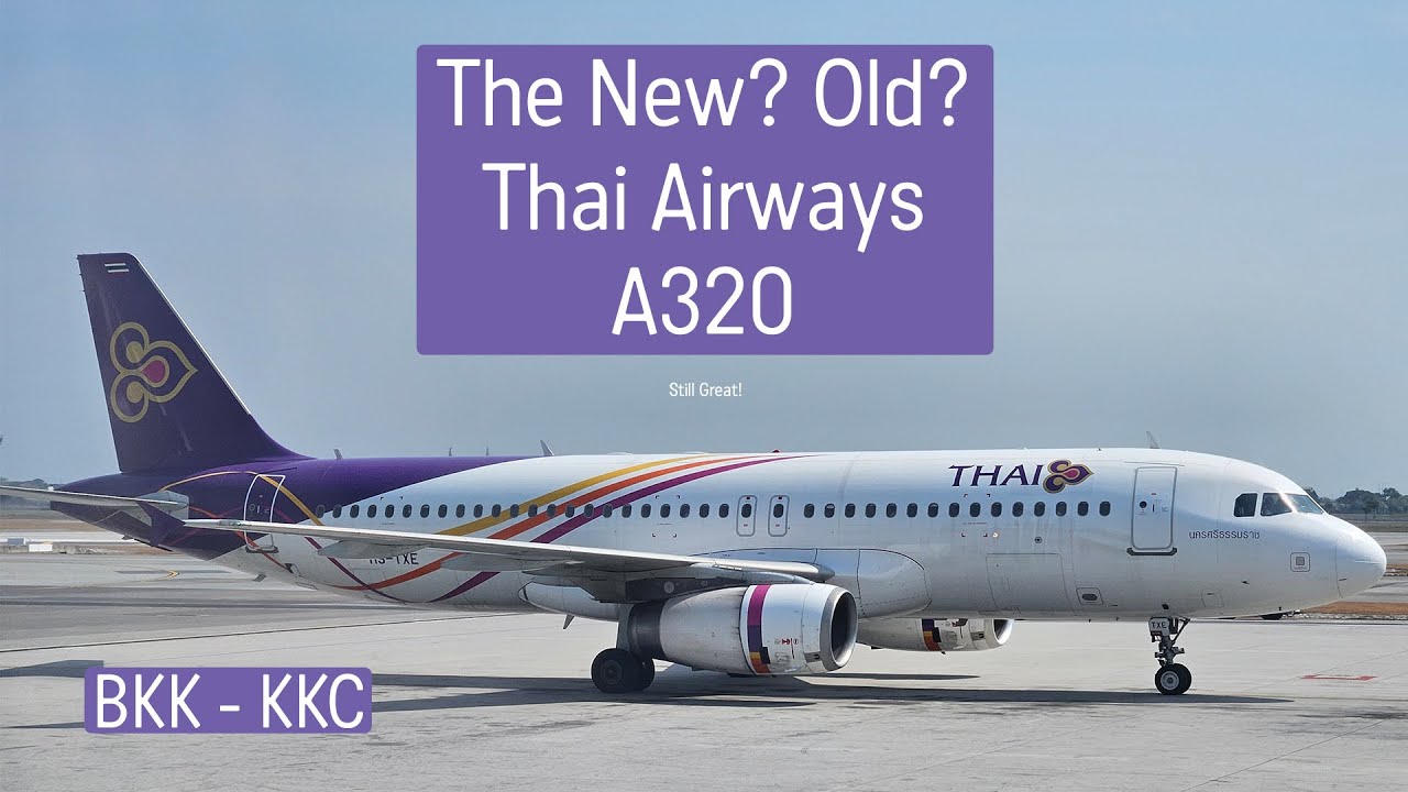 The New? Old? Still Good! Thai Airways 320 | BKK - KKC