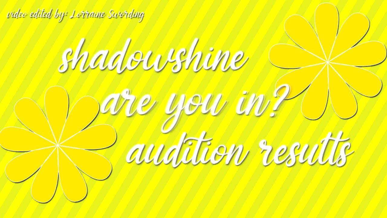 ShadowShine Second Audition RESULTS!