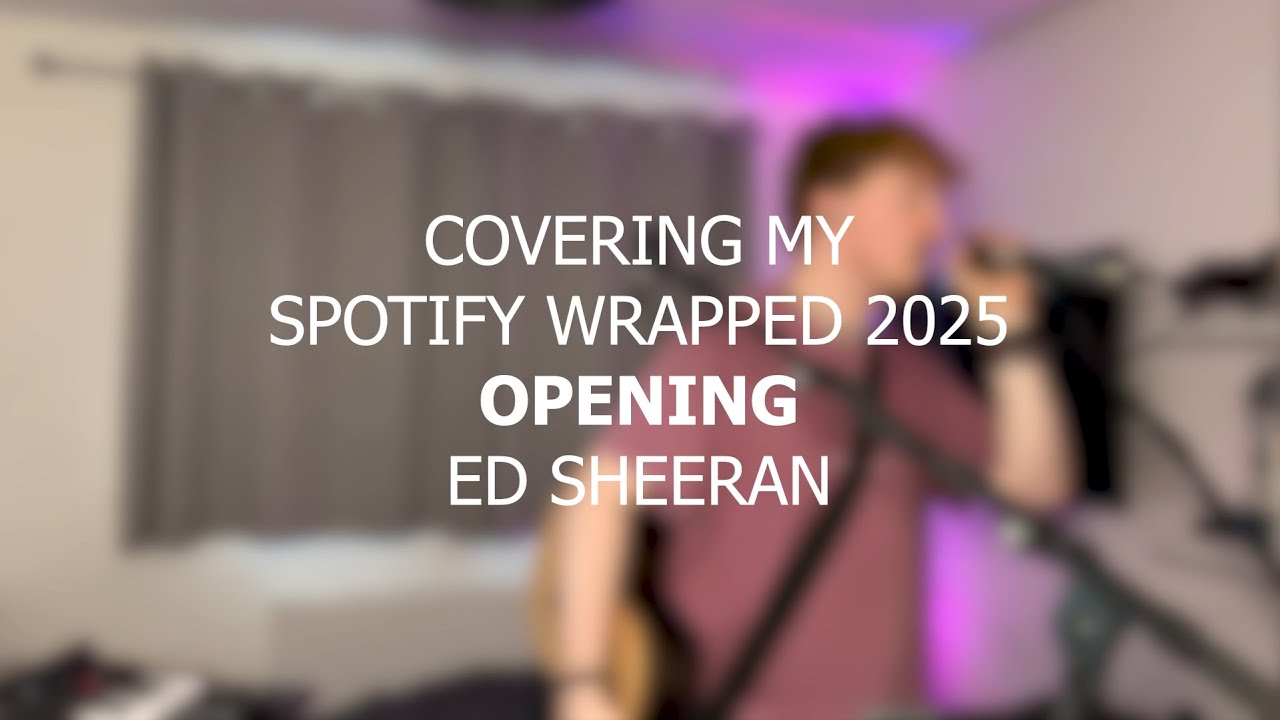 Opening - Ed Sheeran | #5 Covering my Spotify Wrapped 2025