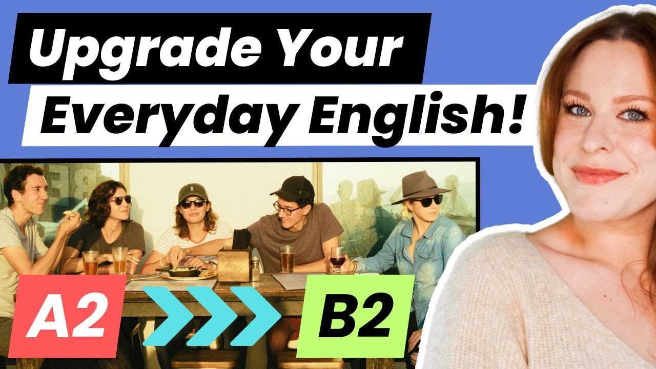 Everyday Conversations: Upgrade Your English from A2 to B2