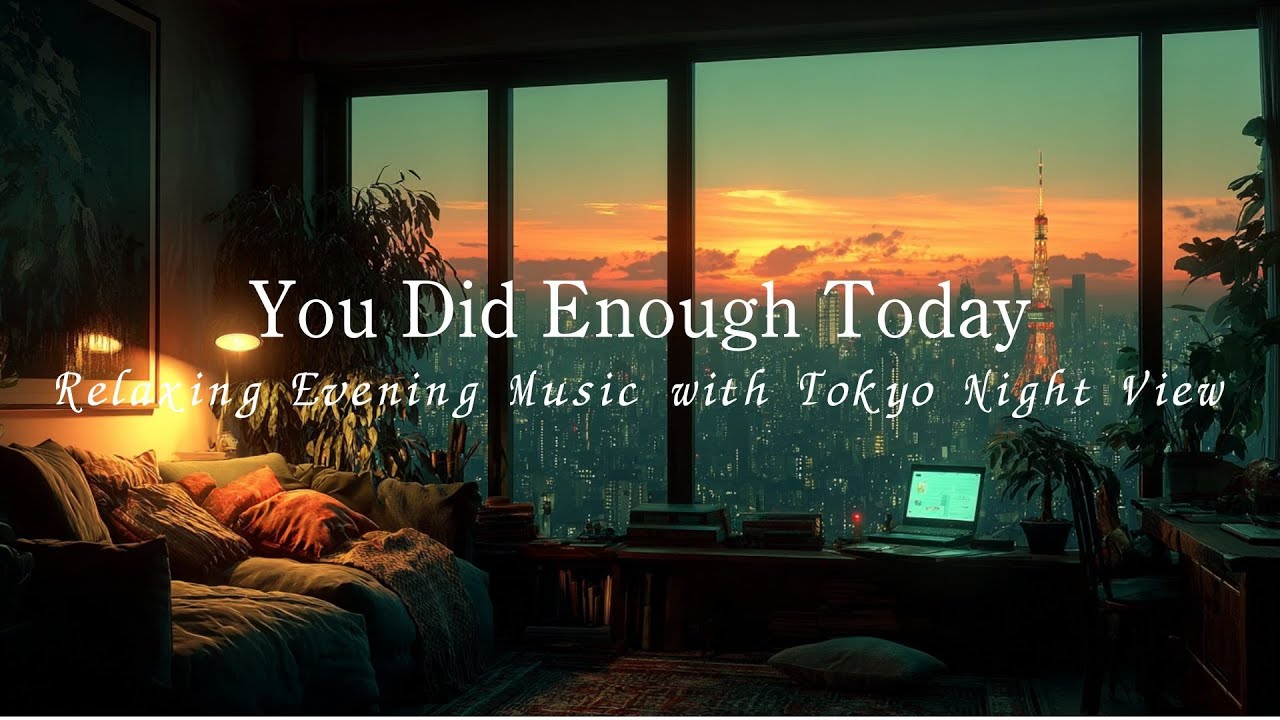 You Did Enough Today | Relaxing Evening Music with Tokyo Night View