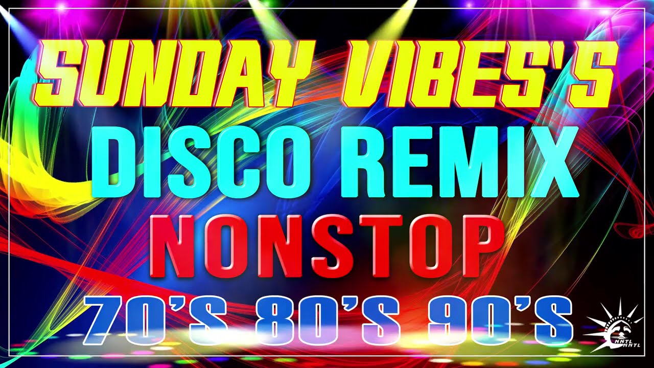SUNDAYS VIBES | Nonstop Disco Remix Party | Best Of Remix Disco 70s 80s 90s
