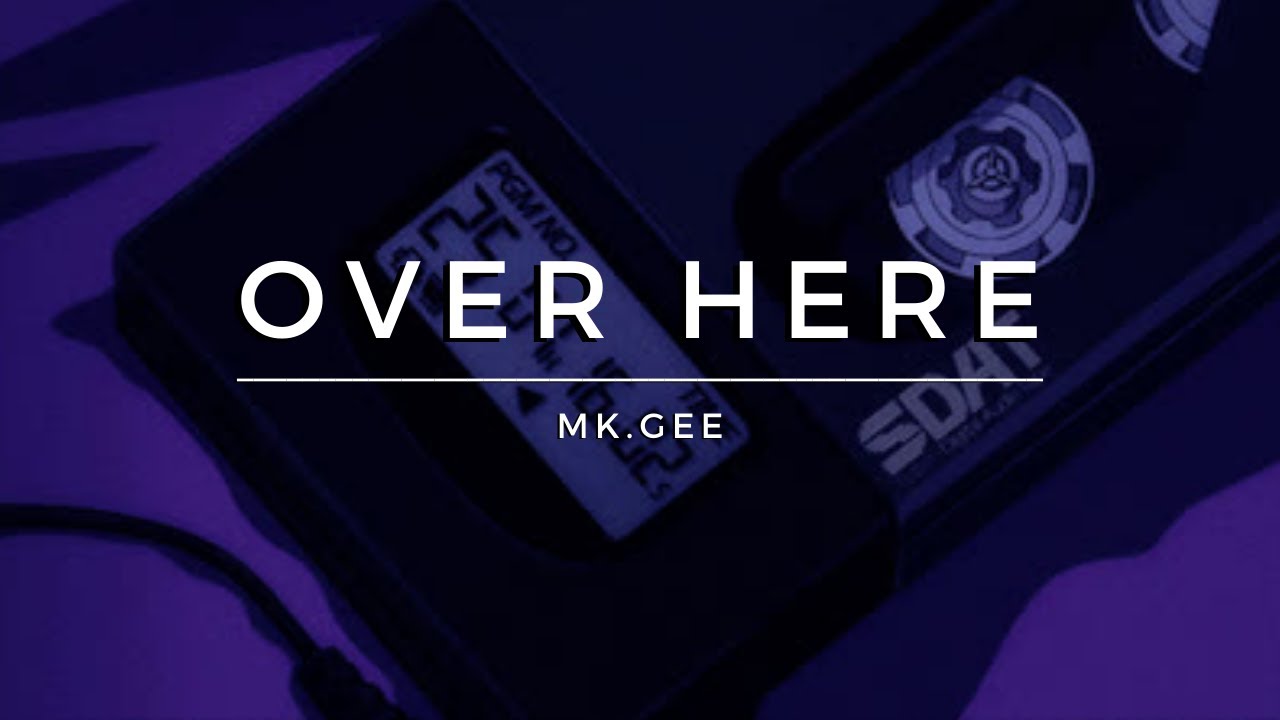 Over Here - Mk.gee (Slowed & reverb)