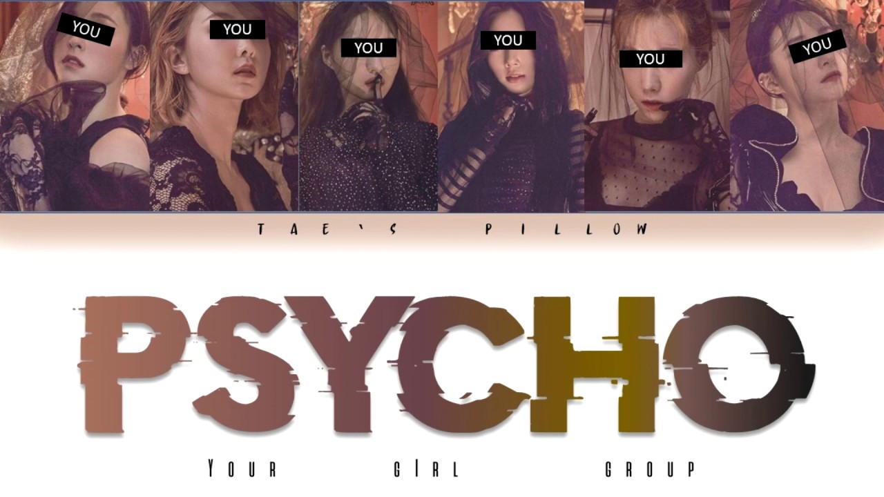 PSYCHO (red velvet)-YOUR GIRL GROUP (6 member ver) {han/rom/eng}[color coded lyrics]