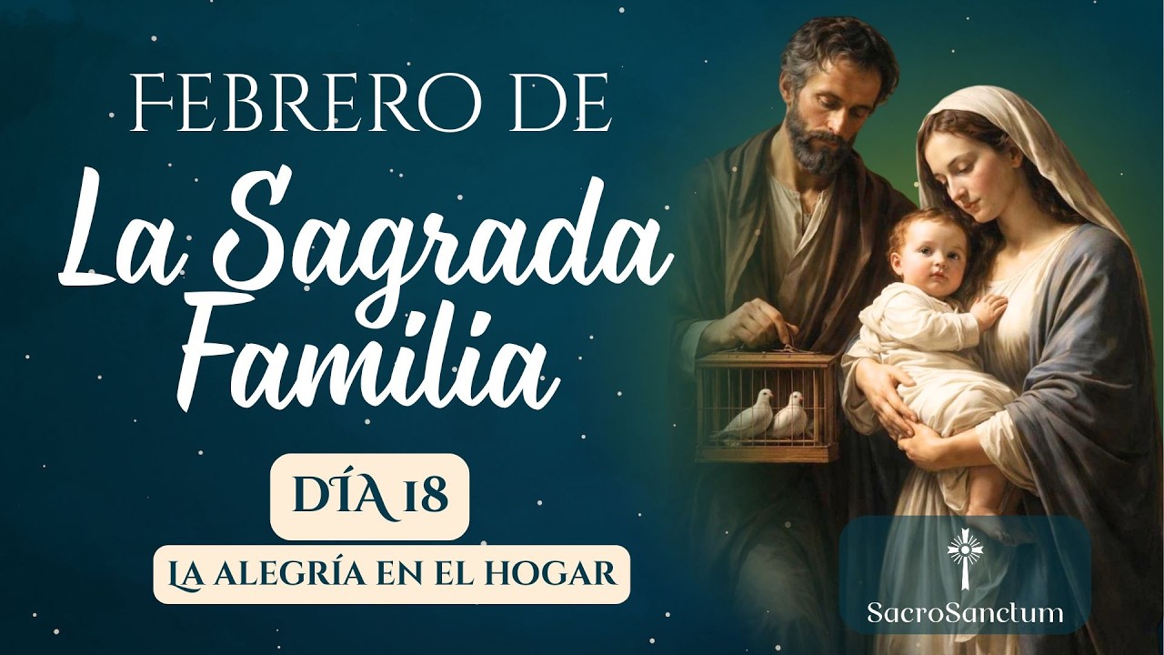 Día 18 | La alegría en el hogar | Febrero con la Sagrada Familia