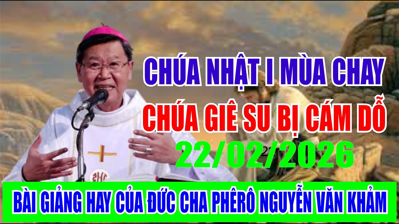 CHÚA NHẬT I MÙA CHAY NĂM A. CHÚA GIÊ SU BỊ CÁM DỖ. BÀI GIẢNG HAY CỦA ĐỨC CHA PHÊ RÔ NGUYỄN VĂN KHẢM