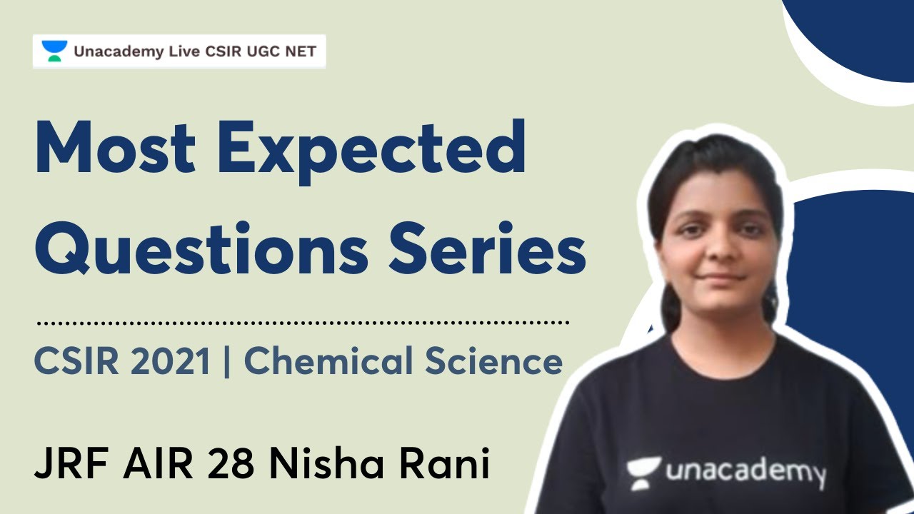 Most Expected Questions Series | CSIR 2021 | Chemistry | JRF AIR 28 Nisha Rani | Unacademy Live
