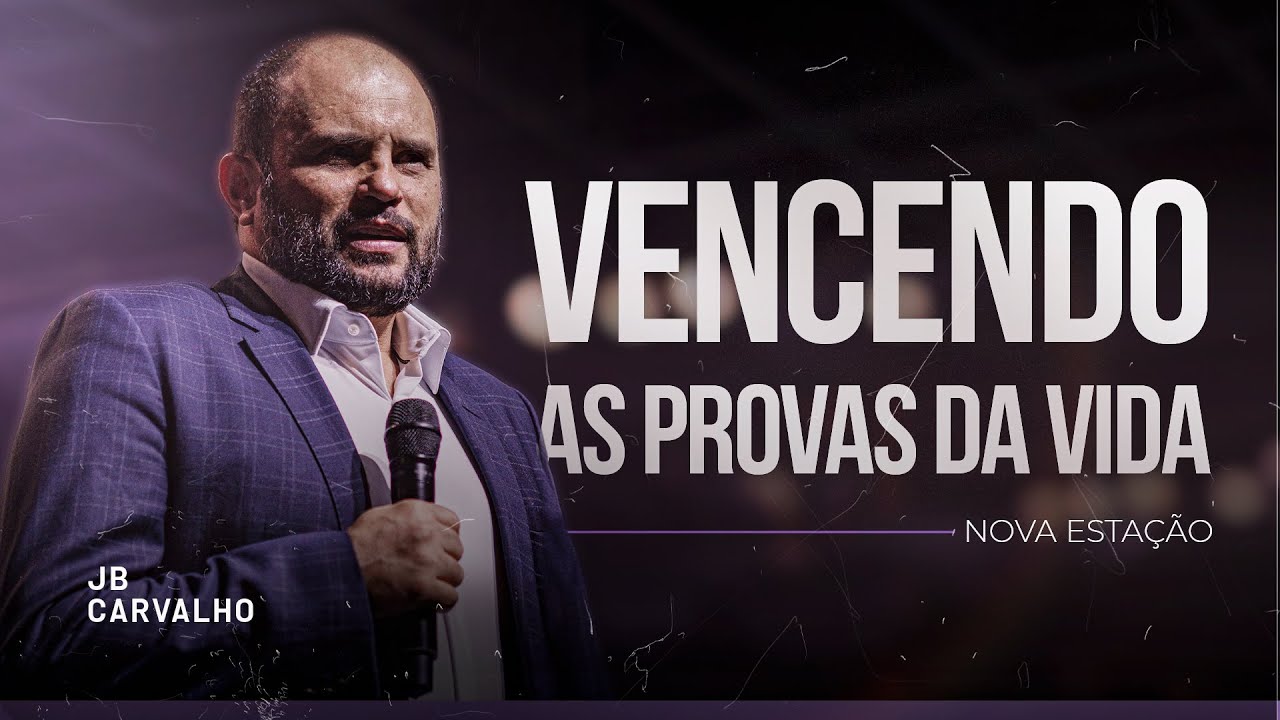 Vencendo as provas da vida - Nova Estação | JB Carvalho