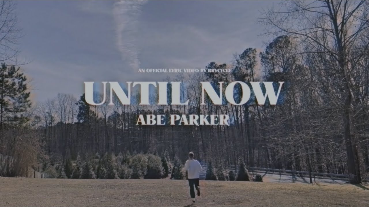 Abe Parker - Until Now (Official Lyric Video)