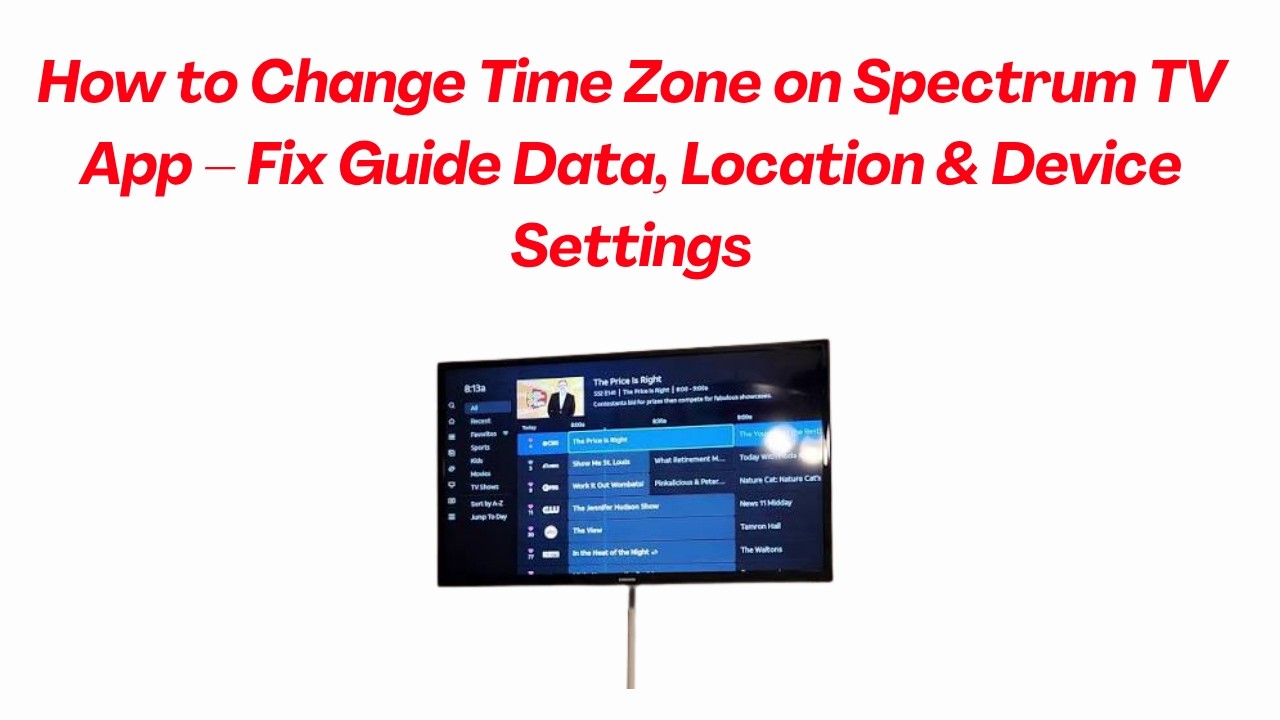 How to Change Time Zone on Spectrum TV App &ndash; Fix Guide Data, Location & Device Settings