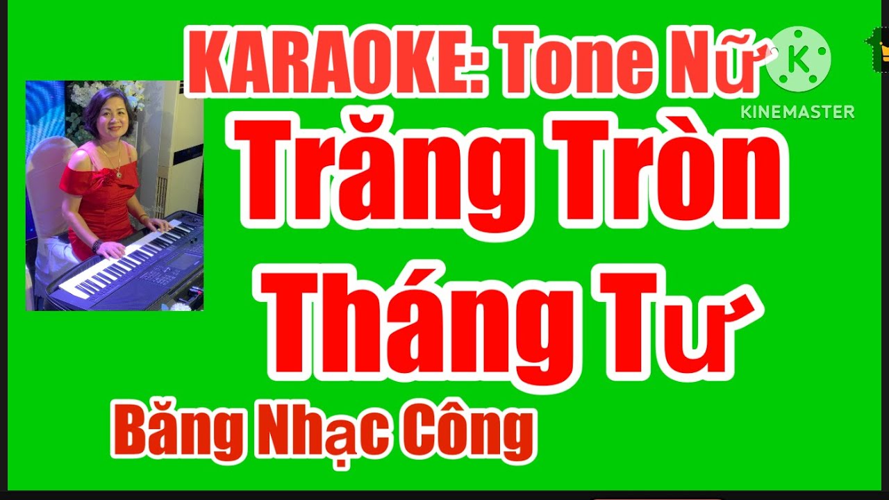KARAOKE:  TRĂNG TRÒN THÁNG TƯ - TONE NỮ - LA THĂNG THỨ - TÁC GIẢ:  CHÚC LINH