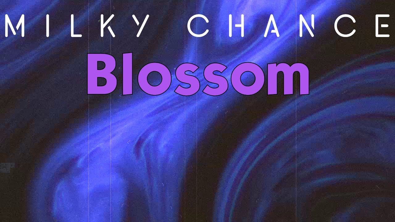 Blossom - Milky Chance
