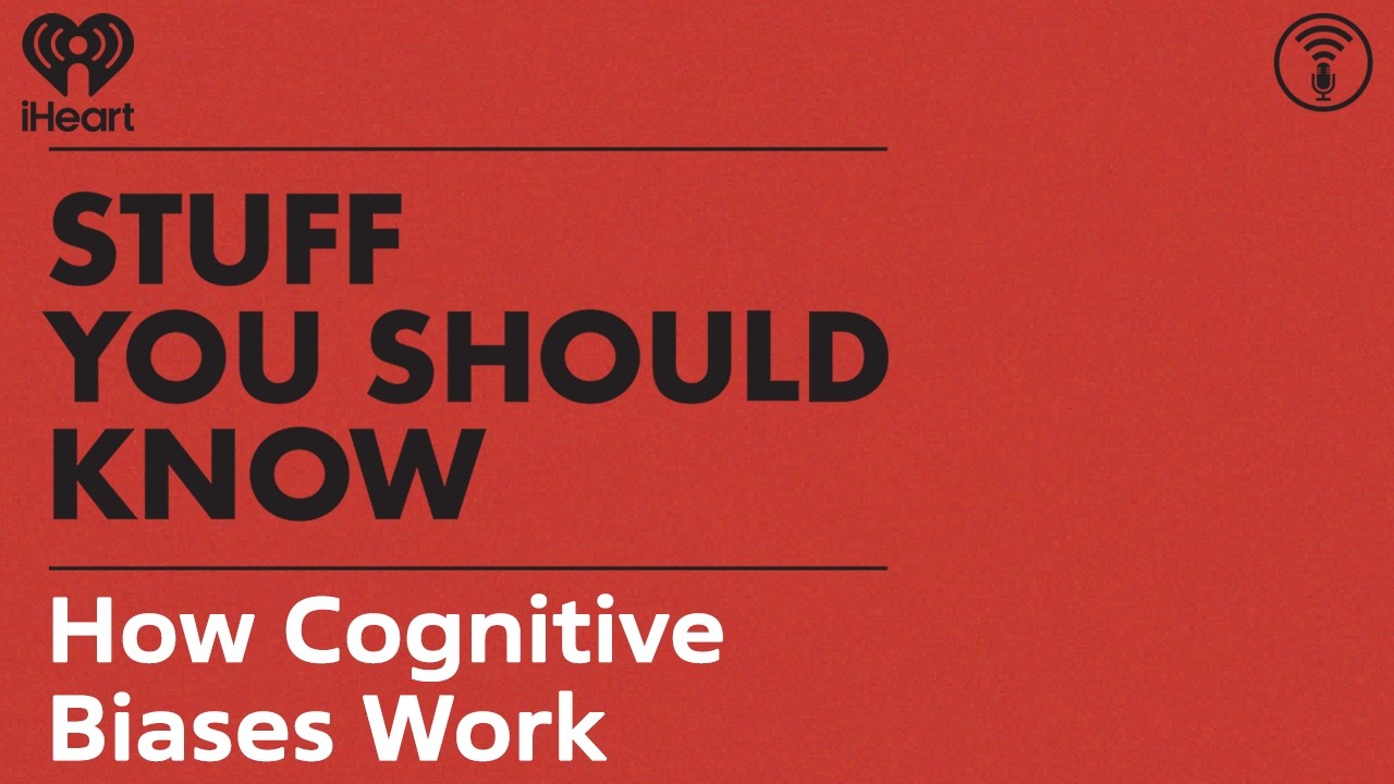 How Cognitive Biases Work | STUFF YOU SHOULD KNOW