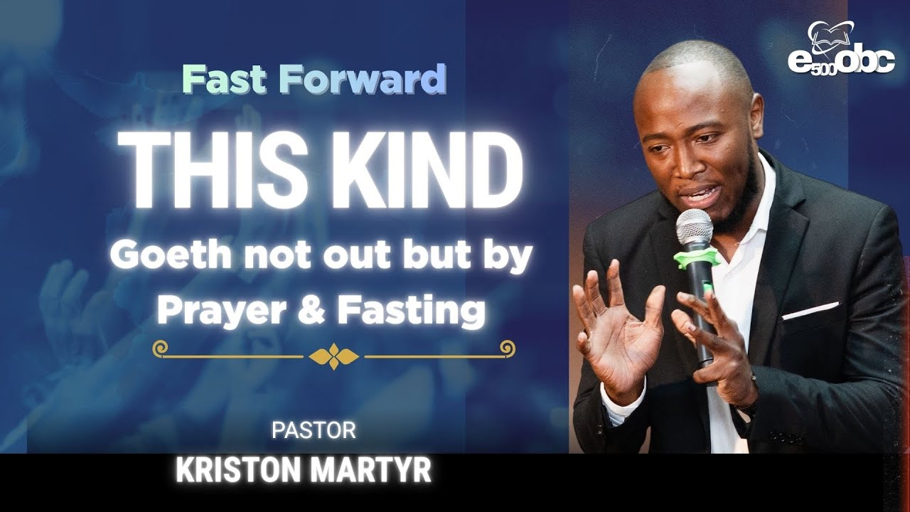 This Kind goes not out but by Prayer and Fasting | Fast Forward | Pastor Kriston Martyr
