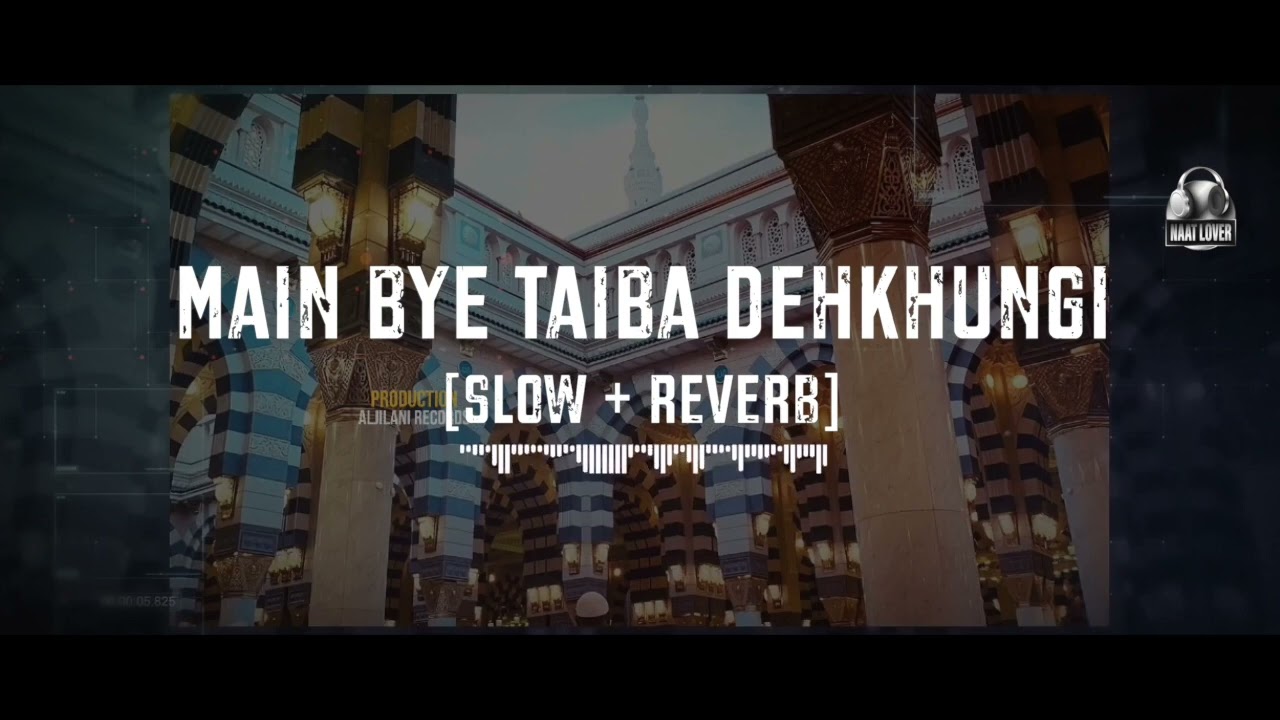 Main Bhi Taiba dekhungi || Slowed + Reverb || Laiba Fatima || Lo-Fi || Naat Lovers