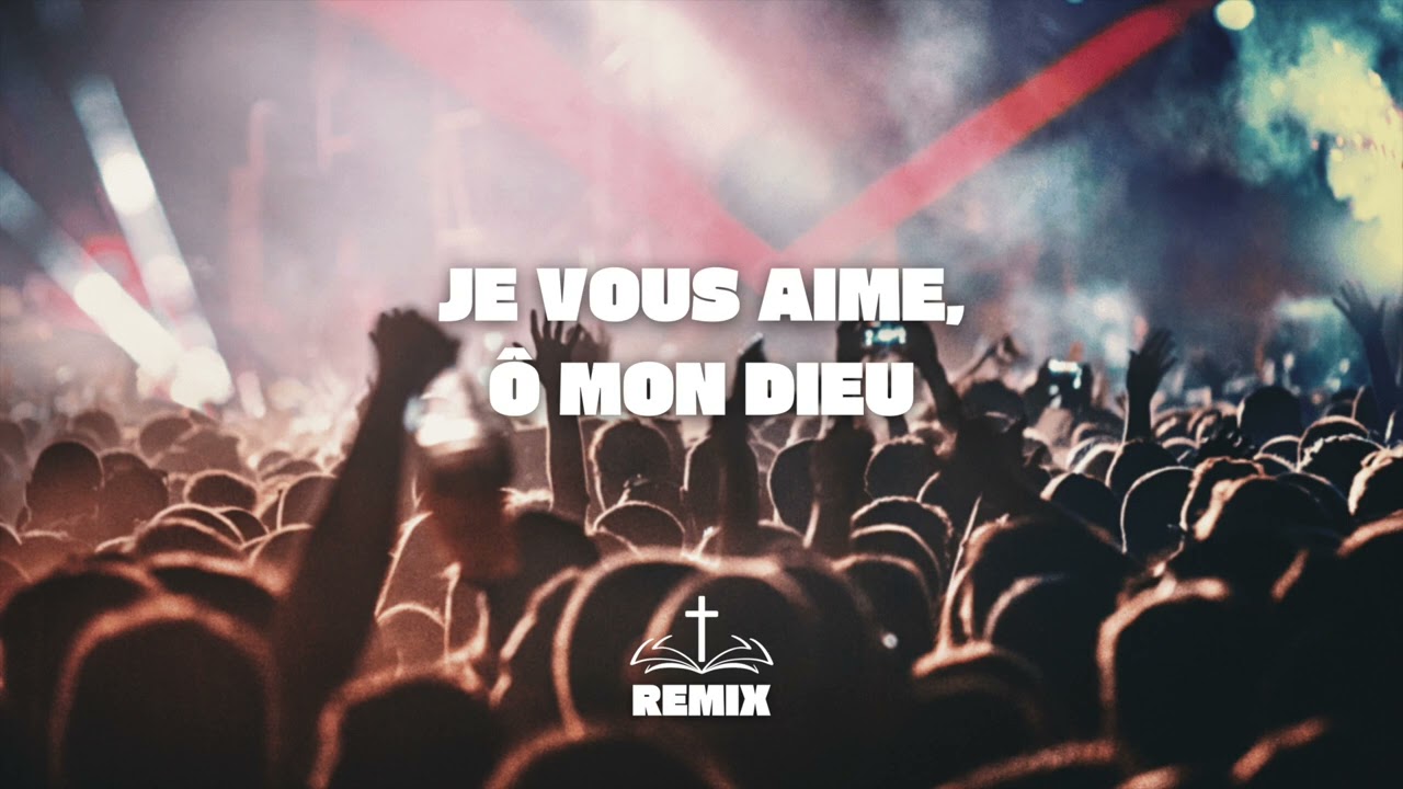 REMIX Je vous aime, &ocirc; mon Dieu