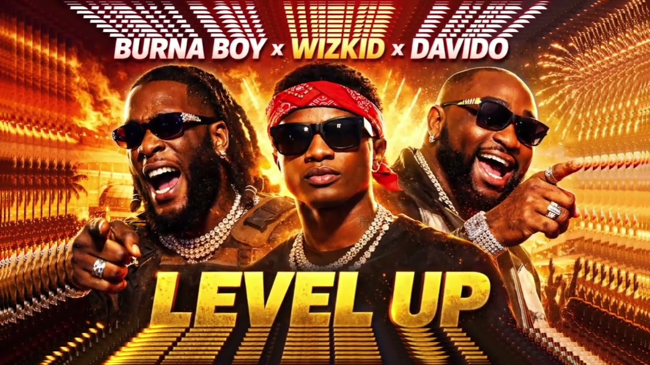 BURNA BOY-WIZKID FEAT DAVIDO LEVEL UP (OFFICAL VIDEO MUSIC)