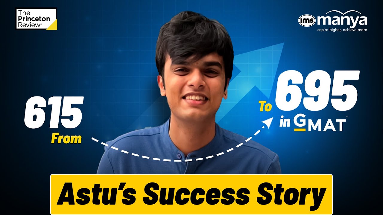 From 615 to 695 in GMAT: How I Cracked the GMAT ft. Astu Mehta | GMAT Success Story