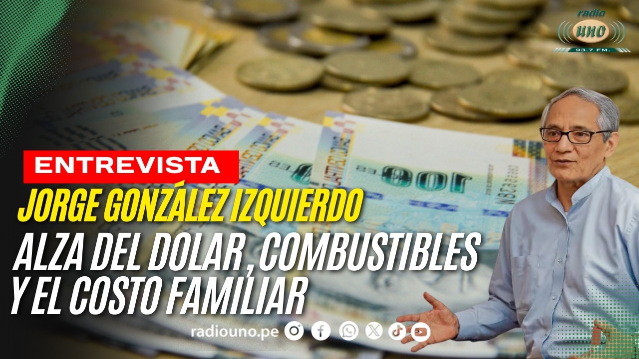 ENTREVISTA| Jorge González Izquierdo, el dólar, combustibles y el impacto a las familias.
