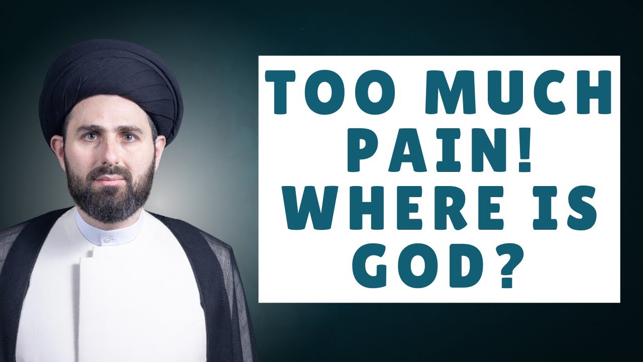 Too Much Pain! Where is God? Sayed Mohammad Baqir Al-Qazwini