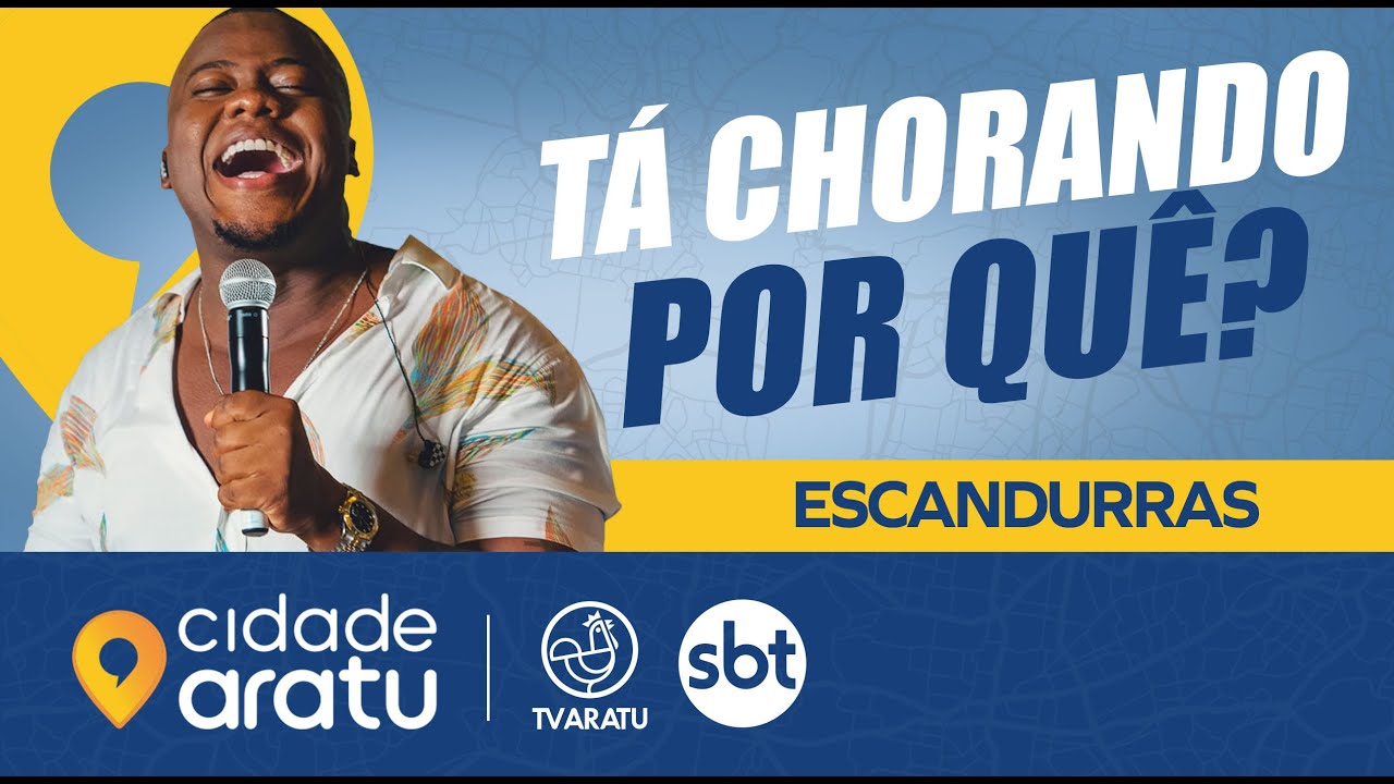 UNIVERSO｜ESCANDURRAS / TÁ CHORANDO POR QUÊ?