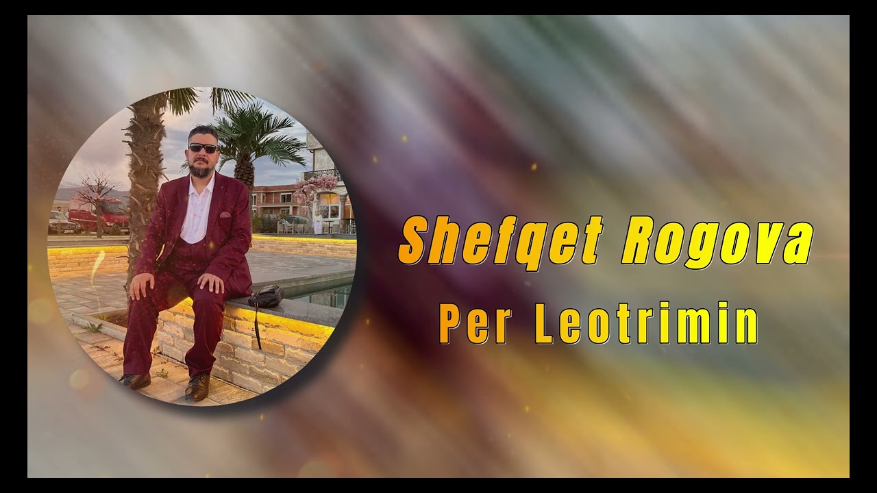 Shefqet Rogova Per Leotrimin 2025 Tallava