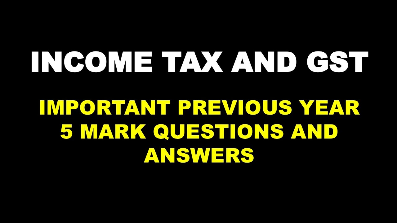 INCOME TAX AND GST |PREVIOUS YEAR QUESTION AND ANSWERS | 5 MARKS | SHORT ESSAY | BCOM | CALICUT