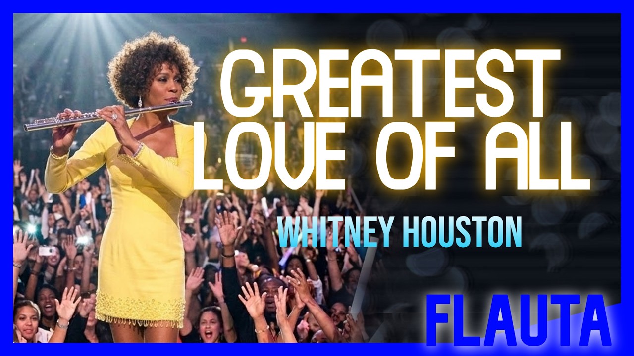 GREATEST LOVE OF ALL - WHITNEY HOUSTON - FLAUTA TRANSVERSAL COM CIFRA MELÓDICA
